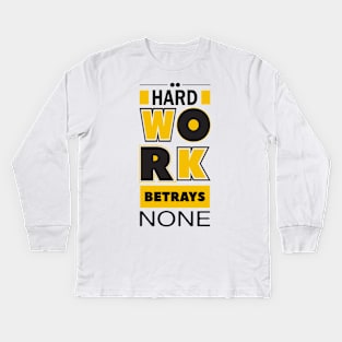 Hard work betrays none Kids Long Sleeve T-Shirt